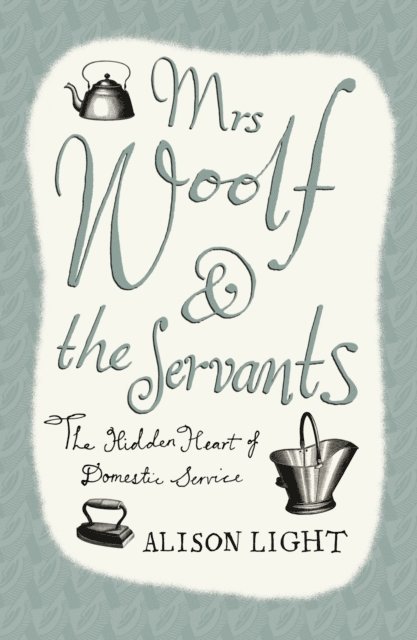 Alison Light - Mrs Woolf and the Servants, E-bok