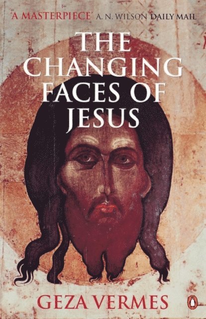 Geza Vermes - Changing Faces of Jesus, E-bok