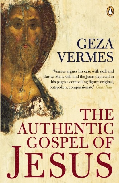 Geza Vermes - Authentic Gospel of Jesus, E-bok