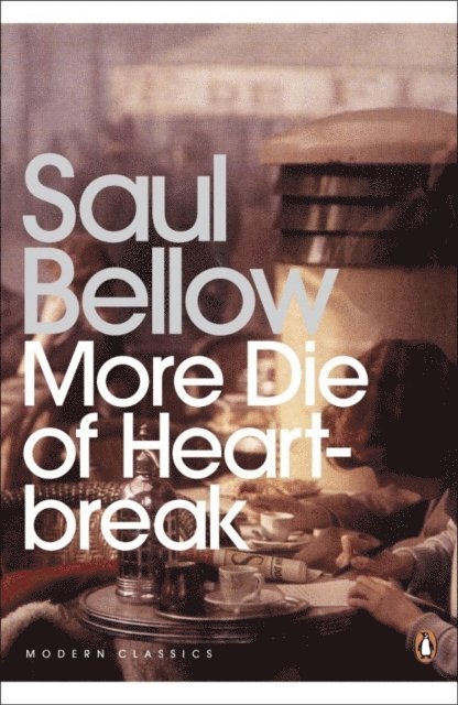 Saul Bellow - More Die of Heartbreak, E-bok
