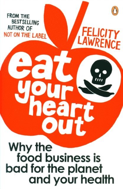 Felicity Lawrence - Eat Your Heart Out, E-bok