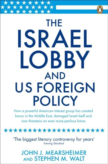 John J Mearsheimer, Stephen M Walt - Israel Lobby and US Foreign Policy, E-bok