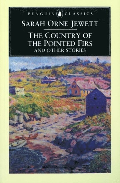 Sarah Orne Jewett - Country of the Pointed Firs and Other Stories, E-bok
