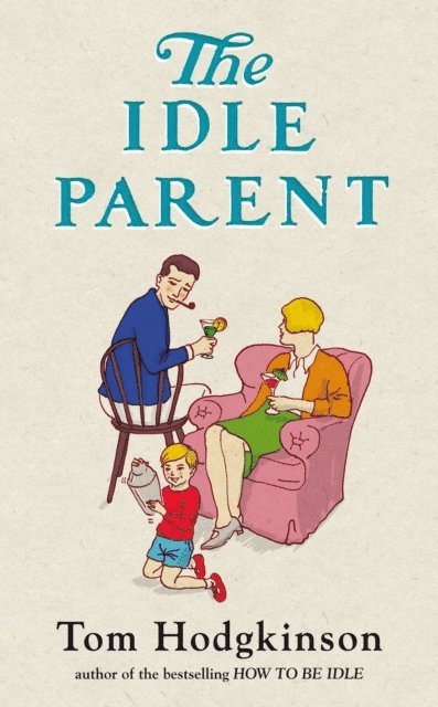 Tom Hodgkinson - Idle Parent, E-bok