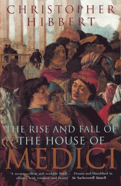 Christopher Hibbert - Rise and Fall of the House of Medici, E-bok