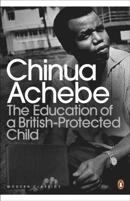 Chinua Achebe - Education of a British-Protected Child, E-bok