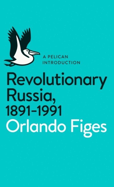 Orlando Figes - Revolutionary Russia, 1891-1991, E-bok