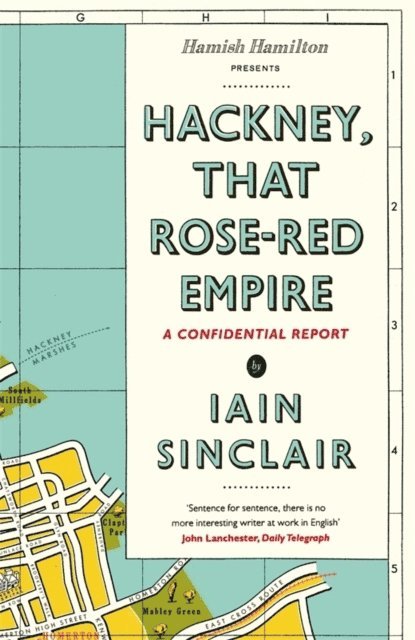 Iain Sinclair - Hackney, That Rose-Red Empire, E-bok