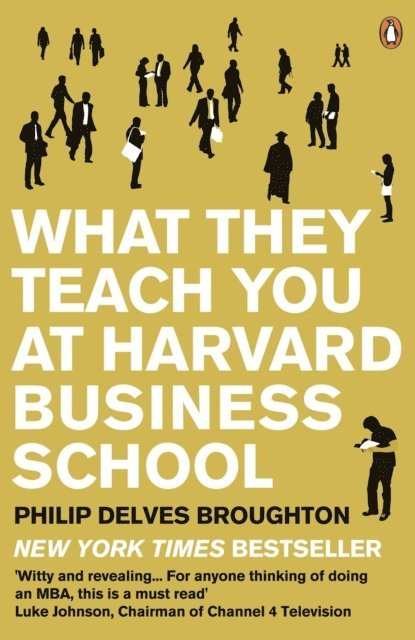 Philip Delves Broughton - What They Teach You at Harvard Business School, E-bok