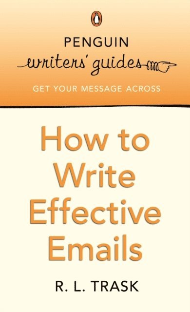R L Trask - Penguin Writers' Guides: How to Write Effective Emails, E-bok