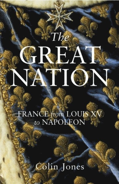 Colin Jones - Great Nation: France from Louis XV to Napoleon, E-bok