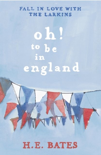 H. E. Bates - Oh! to be in England, E-bok