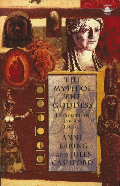 Anne Baring, Jules Cashford - Myth of the Goddess, E-bok
