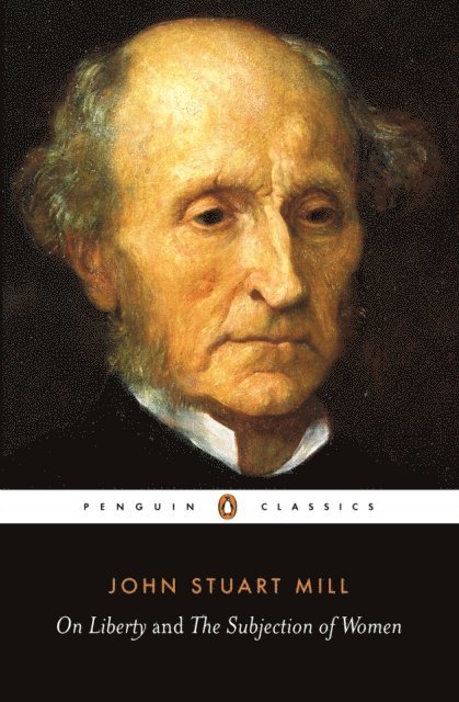 John Stuart Mill - On Liberty and the Subjection of Women, E-bok