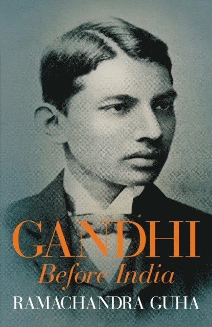 Ramachandra Guha - Gandhi Before India, E-bok