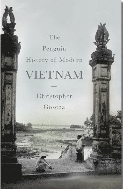 Christopher Goscha - Penguin History of Modern Vietnam, E-bok