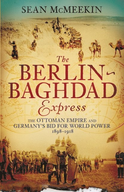 Sean McMeekin - Berlin-Baghdad Express, E-bok