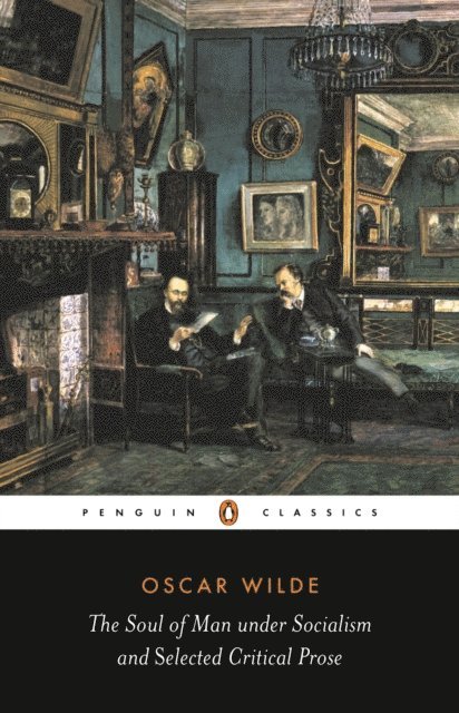 Oscar Wilde - Soul of Man Under Socialism and Selected Critical Prose, E-bok