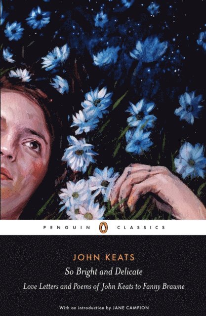 Jane Campion, John Keats - So Bright and Delicate: Love Letters and Poems of John Keats to Fanny Brawne, E-bok