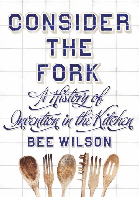 Bee Wilson - Consider the Fork, E-bok