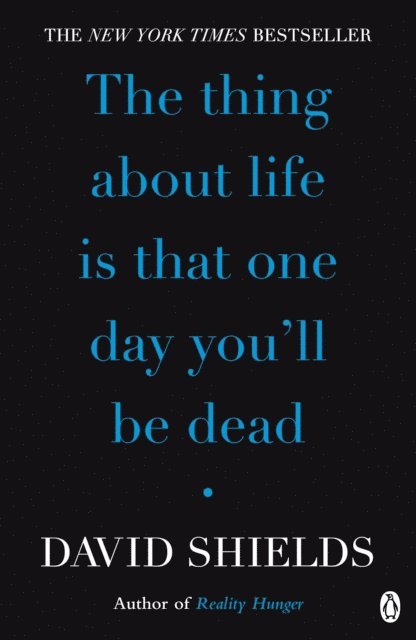 David Shields - Thing About Life Is That One Day You'll Be Dead, E-bok