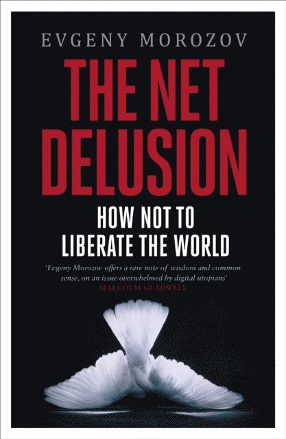 Evgeny Morozov - The Net Delusion, E-bok