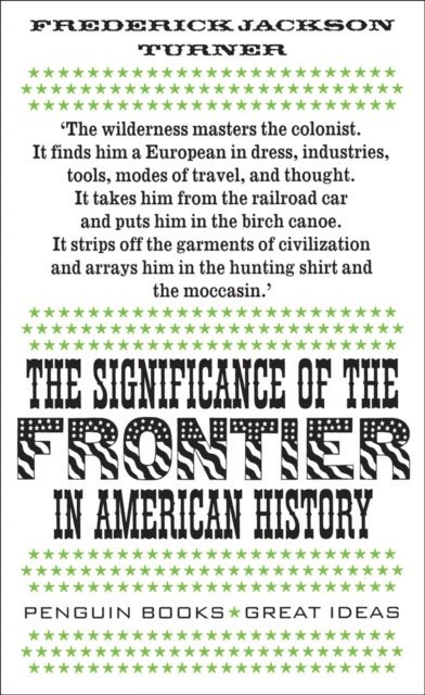 Frederick Jackson Turner - The Significance of the Frontier in American History, E-bok