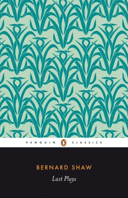 George Bernard Shaw, Dan Laurence - Last Plays, E-bok