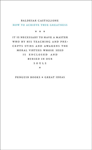 Baldesar Castiglione - How to Achieve True Greatness, E-bok