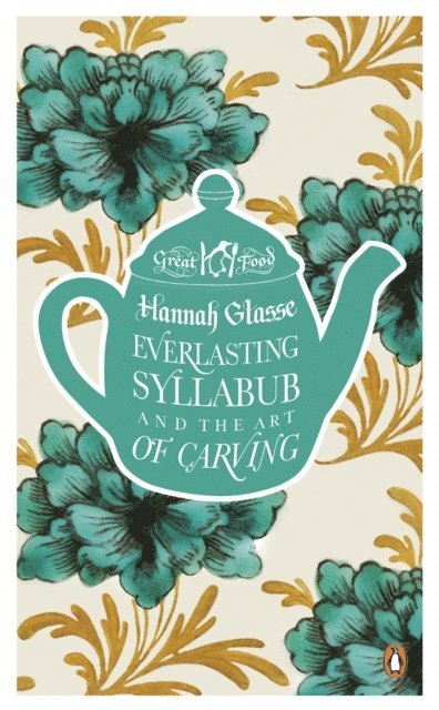 Agnes Jekyll, Hannah Glasse - Everlasting Syllabub and the Art of Carving, E-bok