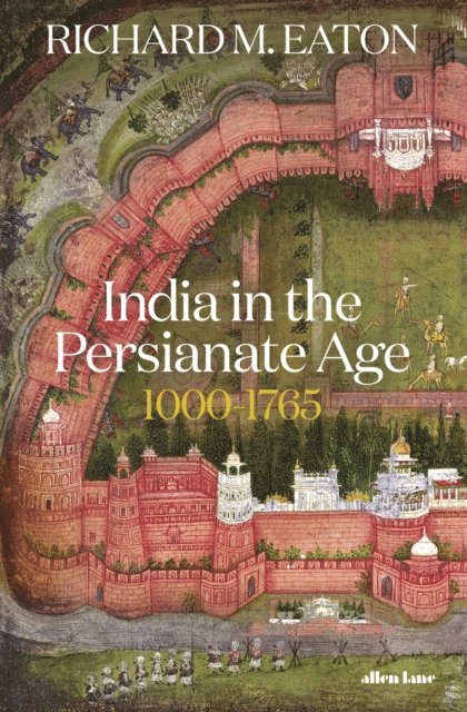 Richard M. Eaton - India in the Persianate Age, E-bok