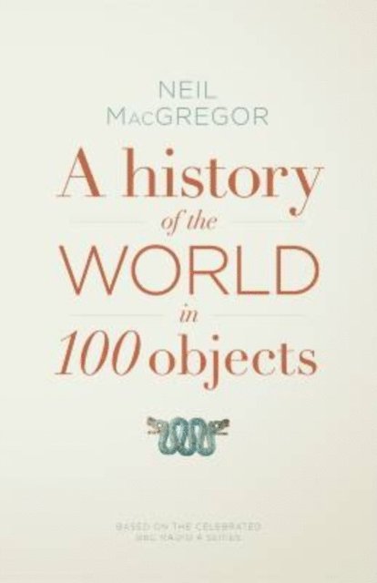 Neil MacGregor - A History of the World in 100 Objects, E-bok