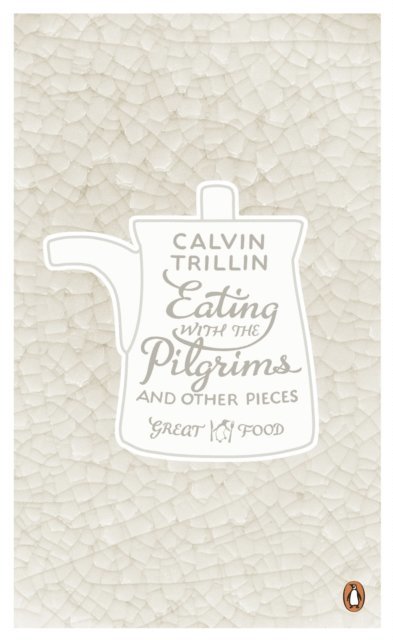 Calvin Trillin - Eating with the Pilgrims and Other Pieces, E-bok