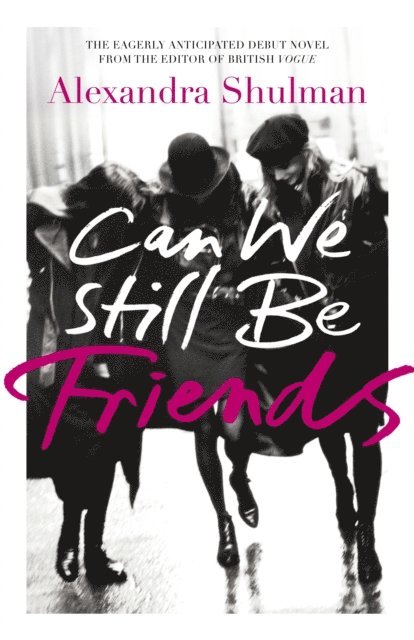 Alexandra Shulman - Can We Still Be Friends, E-bok