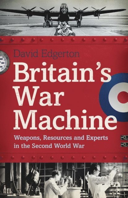 David Edgerton - Britain's War Machine, E-bok