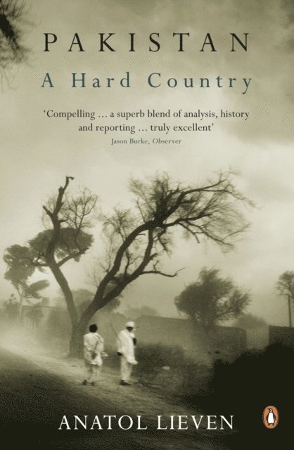 Anatol Lieven - Pakistan: A Hard Country, E-bok