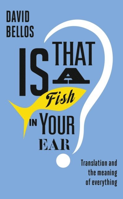 David Bellos - Is That a Fish in Your Ear?, E-bok