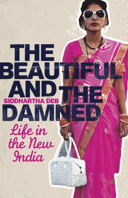Siddhartha Deb - Beautiful and the Damned, E-bok