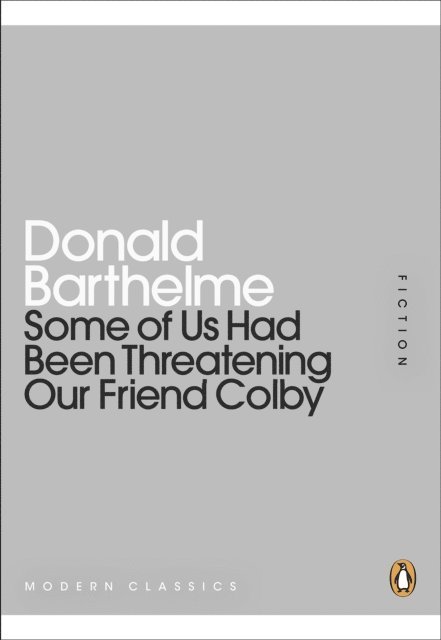 Donald Barthelme - Some of Us Had Been Threatening Our Friend Colby, E-bok