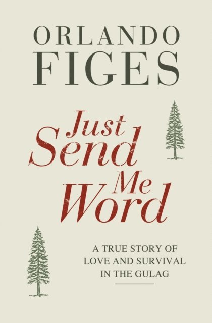 Orlando Figes - Just Send Me Word, E-bok