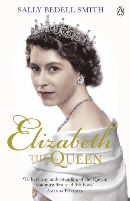 Sally Bedell Smith - Elizabeth the Queen, E-bok