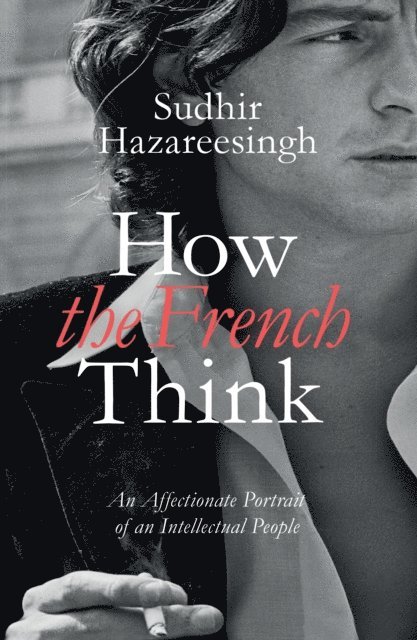 Sudhir Hazareesingh - How the French Think, E-bok