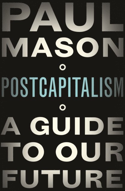 Paul Mason - PostCapitalism, E-bok