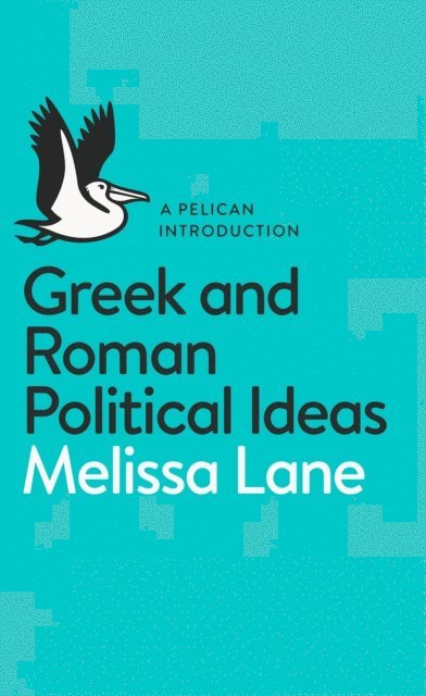 Melissa Lane - Greek and Roman Political Ideas, E-bok