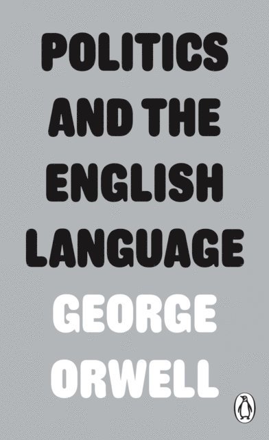 George Orwell - Politics and the English Language, E-bok