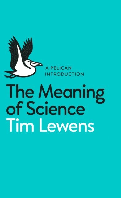 Tim Lewens - Meaning of Science, E-bok