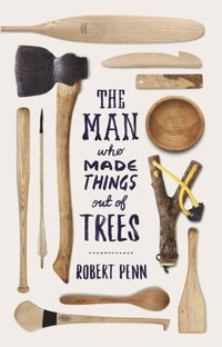 Man Who Made Things Out of Trees