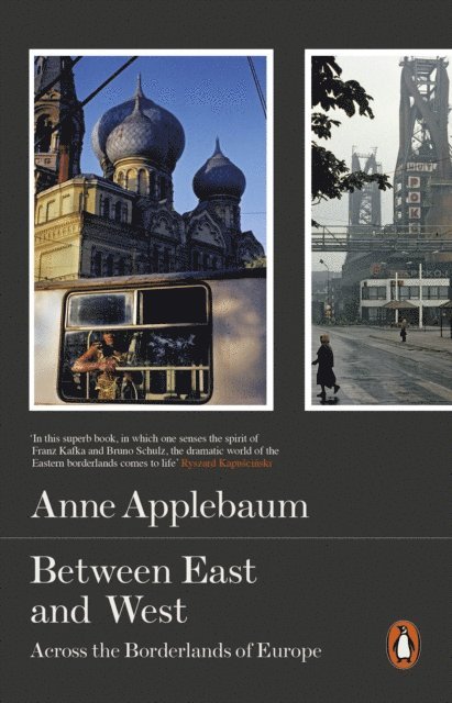 Anne Applebaum - Between East and West, E-bok