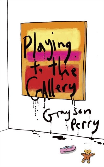 Grayson Perry - Playing to the Gallery, E-bok