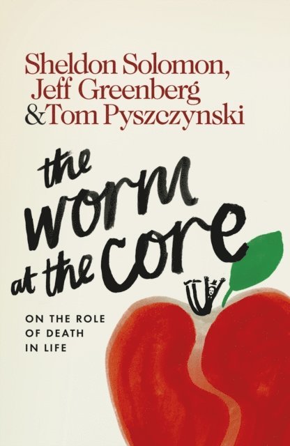Sheldon Solomon, Jeff Greenberg, Tom Pyszczynski - Worm at the Core, E-bok